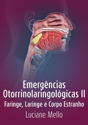 Cover for Emergências Otorrinolaringológicas II - Faringe, Laringe e Corpo Estranho