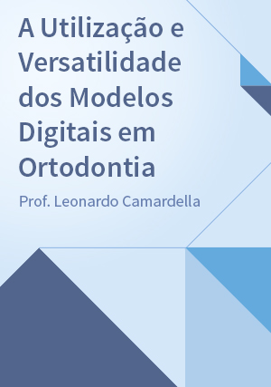 Cover for A Utilização e Versatilidade dos Modelos Digitais em Ortodontia