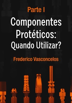 Cover for Componentes Protéticos: Quando e como utilizar. Parte I