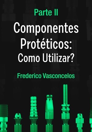 Cover for Componentes Protéticos: Como utilizar - Parte II