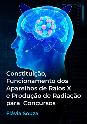 Cover for Constituição, Funcionamento dos Aparelhos de Raios X e Produção de Radiação para Concursos