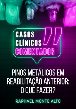 Cover for Casos Clínicos Comentados: Pinos Metálicos em Reabilitação Anterior: O que fazer?