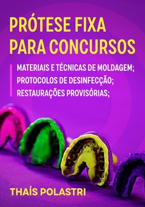 Cover for Prótese Fixa para Concursos: Materiais e Técnicas de Moldagem; Protocolos de Desinfecção; Restaurações Provisórias