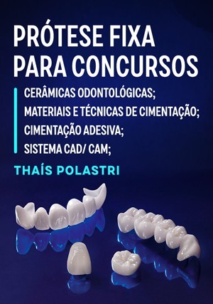 Cover for Prótese Fixa para Concursos: Cerâmicas Odontológicas; Materiais e Técnicas de Cimentação; Cimentação Adesiva; Sistema CAD/CAM