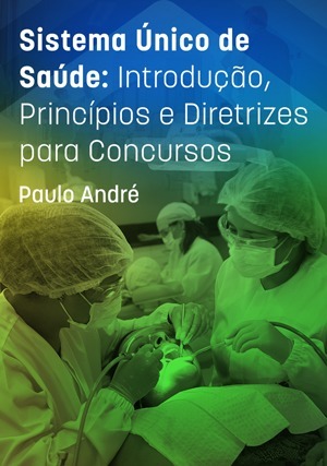 Cover for Sistema Único de Saúde: Introdução, Princípios e Diretrizes para Concursos