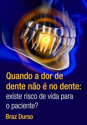 Cover for Quando a Dor de Dente Não é no Dente: Existe Risco de Vida para o Paciente?