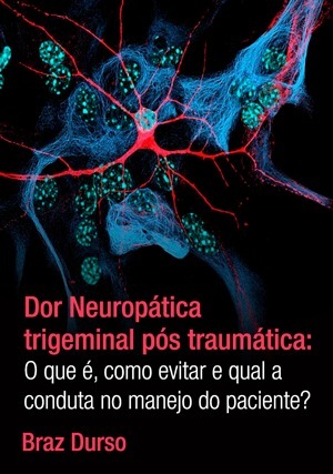 Cover for Dor Neuropática Trigeminal Pós-traumática: O que é, Como Evitar e Qual a Conduta no Manejo do Paciente?