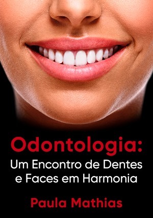 Cover for Odontologia: Um Encontro de Dentes e Faces em Harmonia