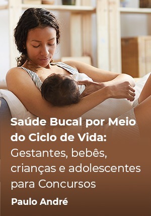 Cover for Saúde Bucal por Meio do Ciclo de Vida: Gestantes, Bebês, Crianças e Adolescentes para Concursos