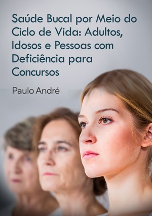 Cover for Saúde Bucal por Meio do Ciclo de Vida: Adultos, Idosos e Pessoas com Deficiência para Concursos