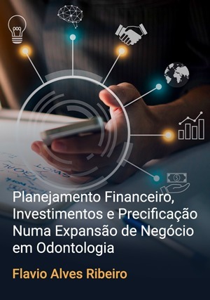 Cover for Planejamento Financeiro, Investimentos e Precificação Numa Expansão de Negócio em Odontologia
