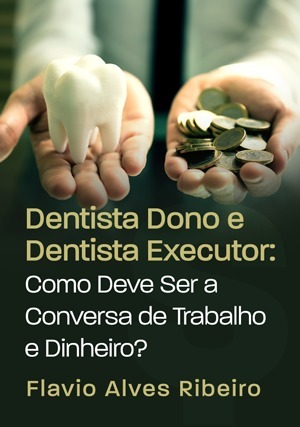 Cover for Dentista Dono e Dentista Executor: Como Deve Ser a Conversa de Trabalho e Dinheiro?