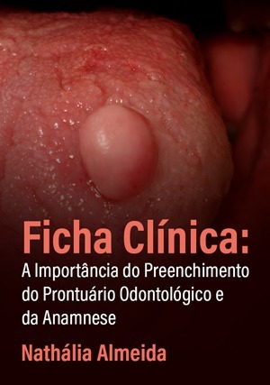Cover for Ficha Clínica: A Importância do Preenchimento do Prontuário Odontológico e da Anamnese