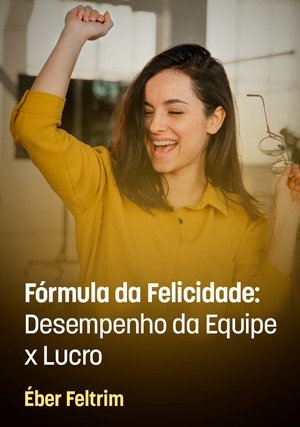 Cover for Fórmula da Felicidade: Desempenho da Equipe x Lucro