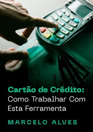 Cover for Cartão de Crédito: Como Trabalhar Com Esta Ferramenta