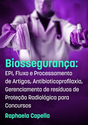 Cover for Biossegurança: EPI, Fluxo e Processamento de Artigos, Antibioticoprofilaxia, Gerenciamento de Resíduos de Proteçāo Radiológica p