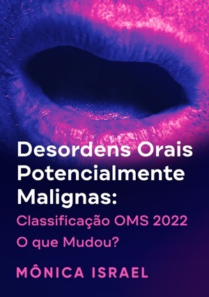 Cover for Desordens Orais Potencialmente Malignas: Classificação OMS 2022 - O Que Mudou?