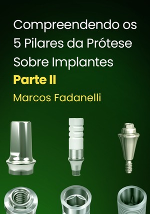 Cover for Compreendendo os 5 Pilares da Prótese Sobre Implantes: Parte II