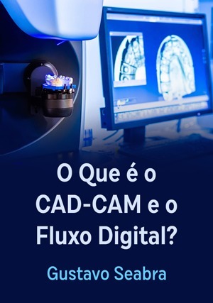 Cover for O Que é o CAD-CAM e o Fluxo Digital?