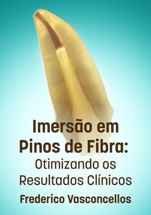 Cover for Imersão em Pinos de Fibra: Otimizando os Resultados Clínicos
