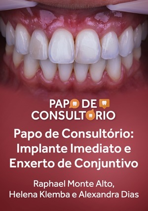 Cover for Papo de Consultório: Implante Imediato e Enxerto de Conjuntivo