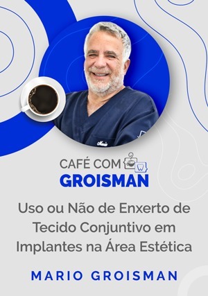 Cover for Café com Groisman: Uso ou Não de Enxerto de Tecido Conjuntivo em Implantes na Área Estética