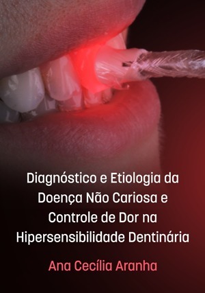 Cover for Diagnóstico e Etiologia da Doença Não Cariosa e Controle de Dor na Hipersensibilidade Dentinária