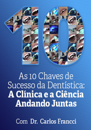 Cover for As 10 Chaves do Sucesso em Dentística: A Clínica e a Ciência Andando Juntas