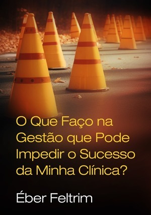 Cover for O Que Faço na Gestão que Pode Impedir o Sucesso da Minha Clínica?