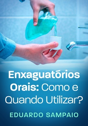 Cover for Enxaguatórios Orais: Como e Quando Utilizar?