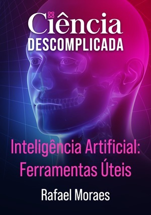 Cover for Ciência Descomplicada: Inteligência Artificial: Ferramentas Úteis