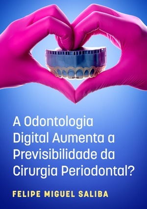 Cover for A Odontologia Digital Aumenta a Previsibilidade da Cirurgia Periodontal?