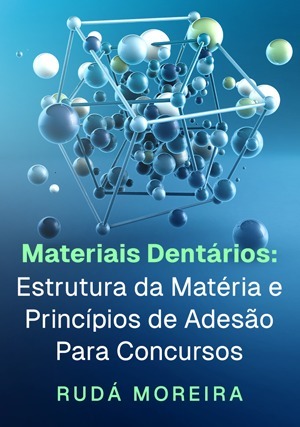 Cover for Materiais Dentários: Estrutura da Matéria e Princípios de Adesão Para Concursos