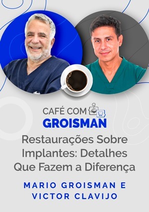 Cover for Café com o Groisman: Mario Groisman com Victor Clavijo - Restaurações sobre implantes: Detalhes que fazem a diferença