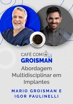 Cover for Café com Groisman: Mario Groisman e Igor Paulinelli - Abordagem Multidisciplinar em Implantes