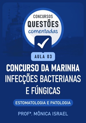 Cover for Questões Comentadas: Concurso Marinha - Infecções Bacterianas e Fúngicas- Estomatologia e Patologia - Aula 3