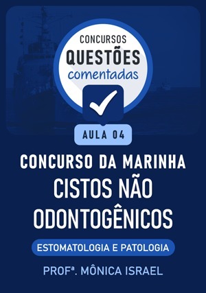 Cover for Questões Comentadas: Concurso Marinha - Cistos não odontogênicos - Estomatologia e Patologia - Aula 4