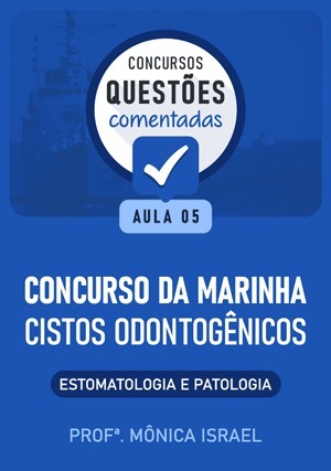 Cover for Questões Comentadas: Concurso Marinha - Cistos odontogênicos - Estomatologia e Patologia - Aula 5
