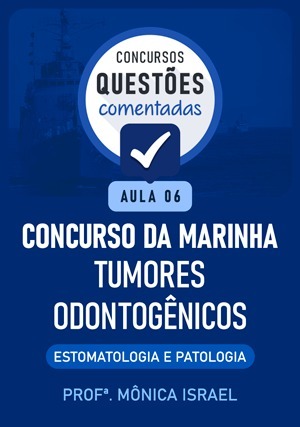 Cover for Questões Comentadas: Concurso Marinha – Tumores odontogênicos - Aula 6