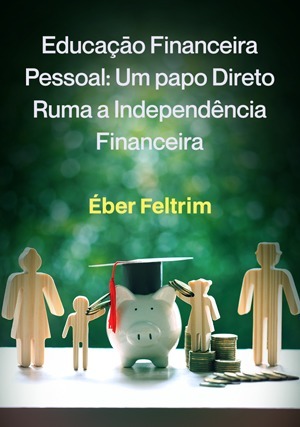 Cover for Educaçāo Financeira: Papo direto rumo a independência financeira