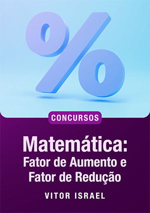 Cover for Matemática: Fator de Aumento e Fator de Redução para Concursos