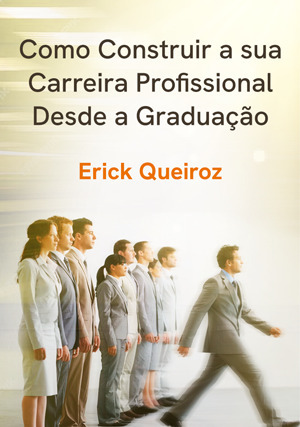 Cover for Como Construir a sua Carreira Profissional desde a Graduação