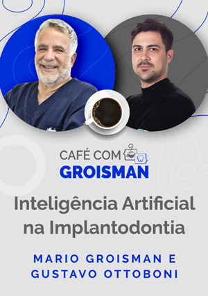 Cover for Café com Groisman: Mario Groisman com Gustavo Ottoboni - Inteligência Artificial na Implantodontia