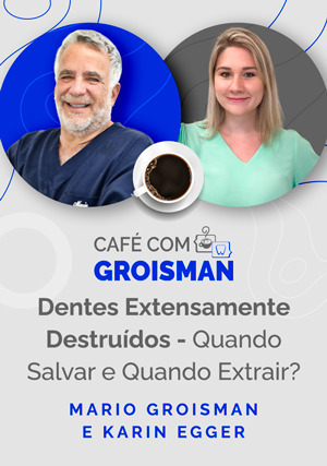 Cover for Café com Groisman: Mario Groisman com Karin Egger - Dentes extensamente destruídos - Quando salvar e quando extrair?