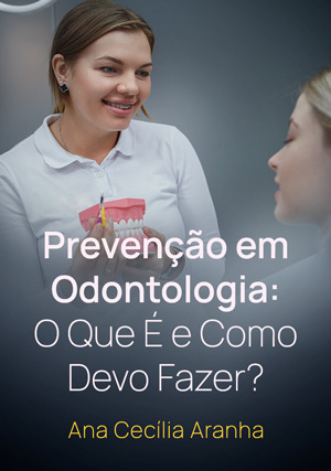 Cover for Prevenção em Odontologia: O que é e como devo fazer?