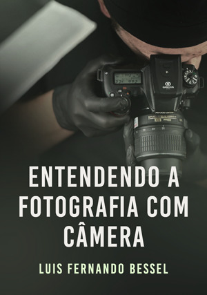 Cover for Entendendo a Fotografia com Câmera