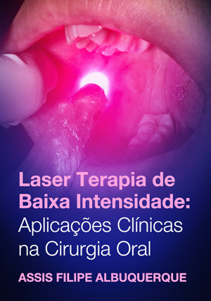 Cover for Laser Terapia de Baixa Intensidade: aplicações clínicas na cirurgia oral