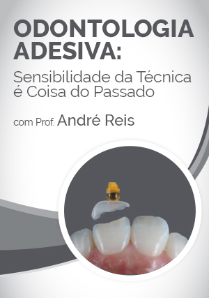 Cover for Odontologia Adesiva: Sensibilidade da Técnica é Coisa do Passado