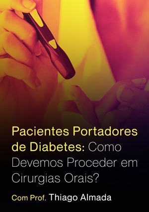 Cover for Diabetes: Como Devemos Proceder em Cirurgias Orais?