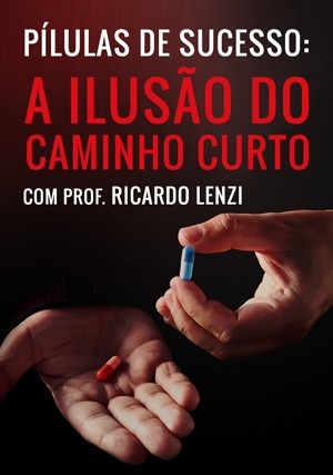 Cover for Pílulas de sucesso: A Ilusão do Caminho Curto